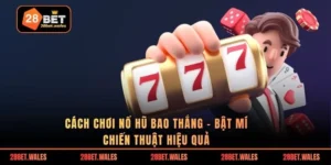 Cách chơi nổ hũ bao thắng