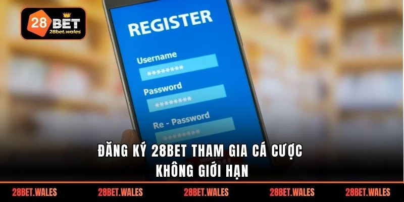 Đăng ký 28bet tham gia cá cược không giới hạn