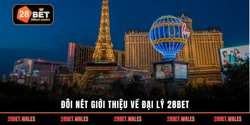 Đôi nét giới thiệu về đại lý 28bet