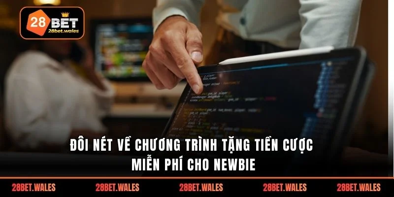 Đôi nét về chương trình tặng tiền cược miễn phí cho Newbie