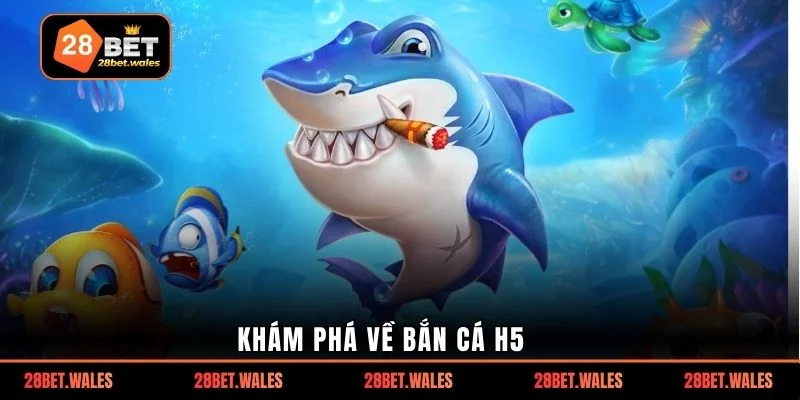 Khám phá về bắn cá h5
