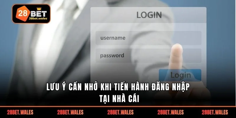 Lưu ý cần nhớ khi tiến hành đăng nhập tại nhà cái