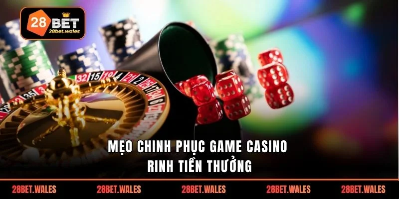 Mẹo chinh phục game casino rinh tiền thưởng