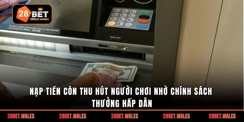 Nạp tiền còn thu hút người chơi nhờ chính sách thưởng hấp dẫn