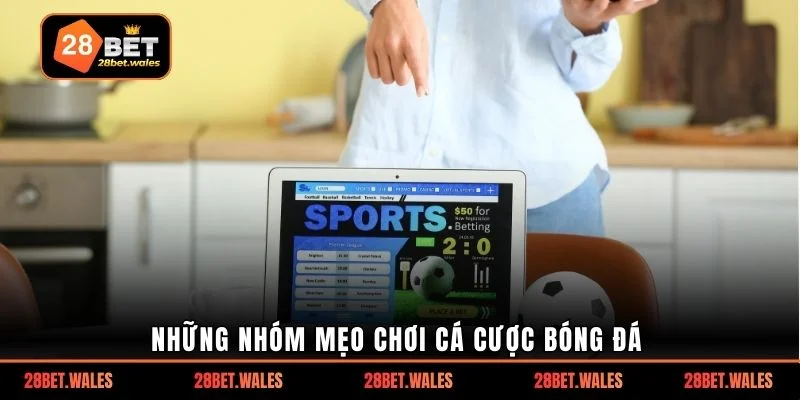 Những nhóm mẹo chơi cá cược bóng đá