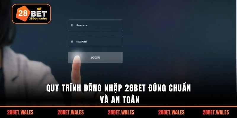 Quy trình đăng nhập 28bet đúng chuẩn và an toàn