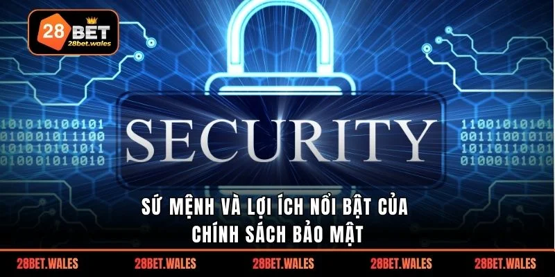Sứ mệnh và lợi ích nổi bật của chính sách bảo mật