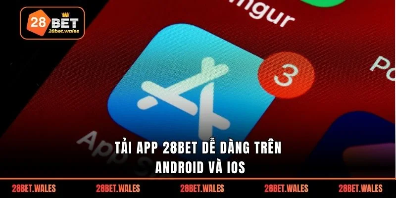 Tải app 28bet dễ dàng trên Android và iOS