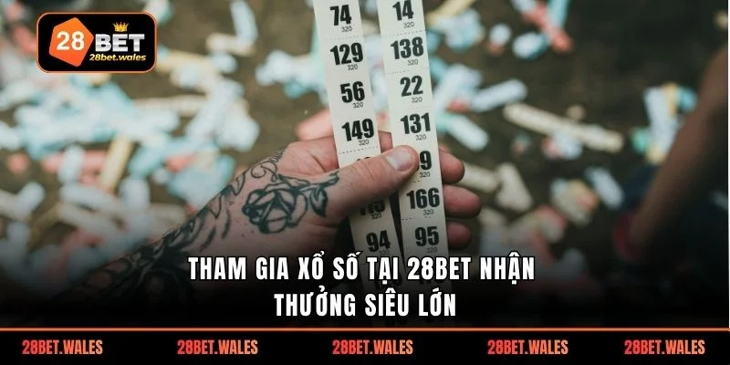 Tham gia xổ số tại 28bet nhận thưởng siêu lớn