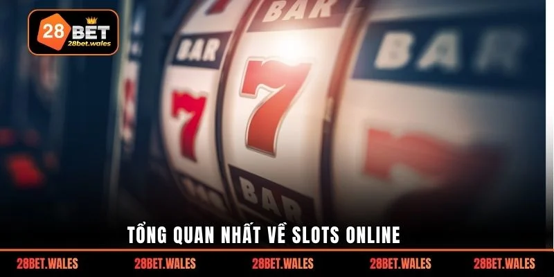 Tổng quan nhất về slots online