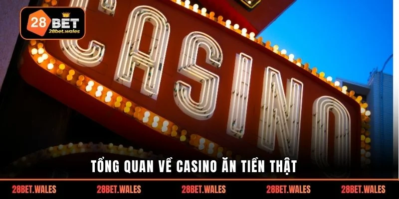 Tổng quan về casino ăn tiền thật