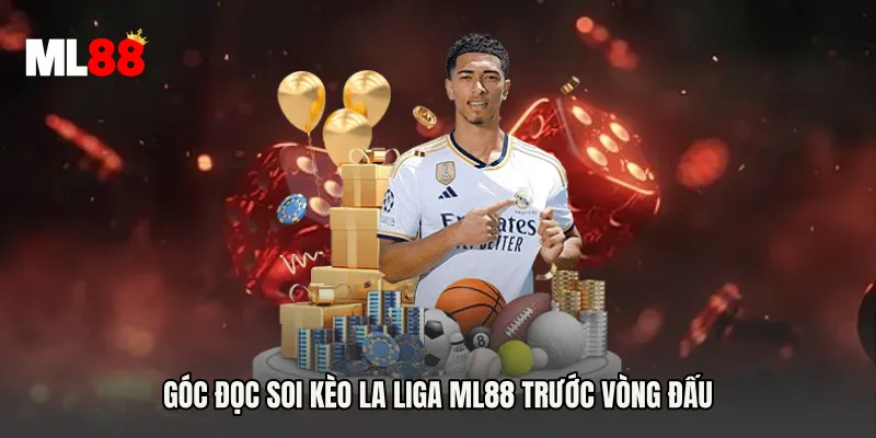 Góc đọc Soi Kèo La Liga ML88 trước vòng đấu
